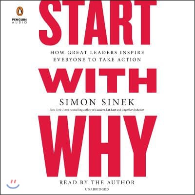 Start With Why (How Great Leaders Inspire Everyone to Take Action)