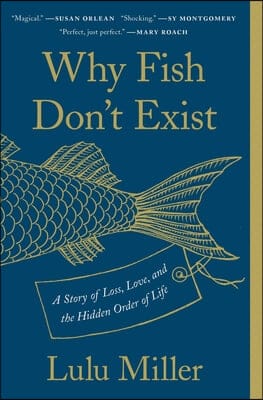Why Fish Don't Exist: A Story of Loss, Love, and the Hidden Order of Life (A Story of Loss, Love, and the Hidden Order of Life)