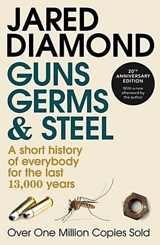 Guns, Germs And Steel : 20th Anniversary Edition (a short history of everybody for the last 13,000 years)