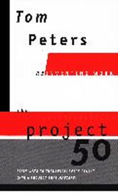 Project 50 (Reinventing Work): Fifty Ways to Transform Every "Task" into a Project That Matters! Paperback (Or, Fifty Ways to Transform Every "Task" into a Project That Matters)