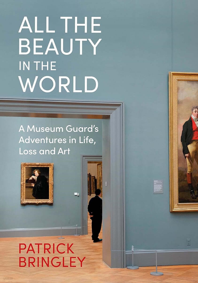 All the Beauty in the World (A Museum Guard’s Adventures in Life, Loss and Art)