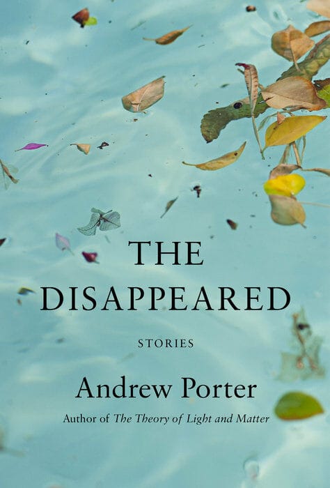 The Disappeared: Stories (Hardcover, Deckle Edge) - 『빛과 물질에 관한 이론』앤드루 포터 신작『사라진 것들』원서