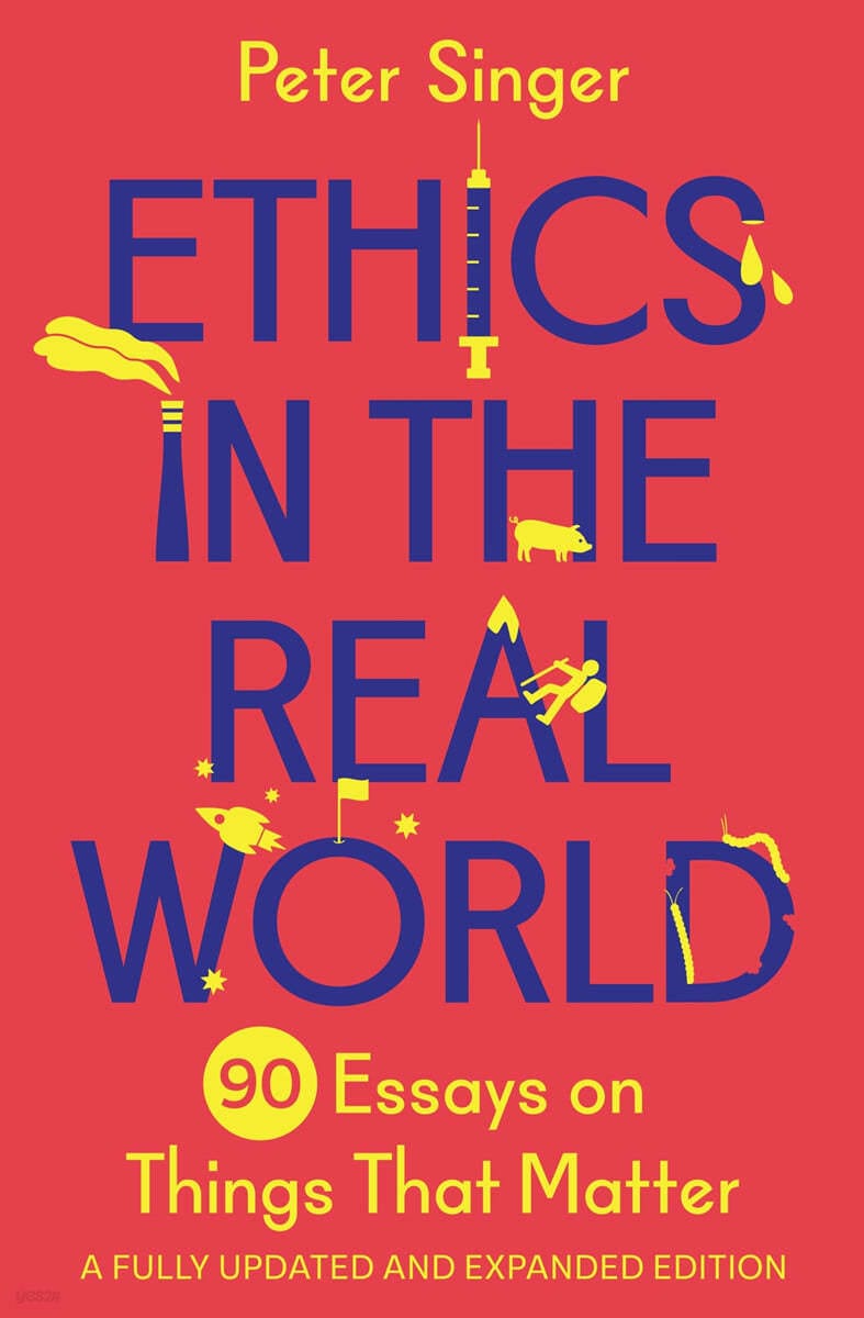 Ethics in the Real World: 90 Essays on Things That Matter - A Fully Updated and Expanded Edition (90 Essays on Things That Matter - A Fully Updated and Expanded Edition)
