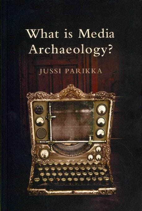 What Is Media Archaeology