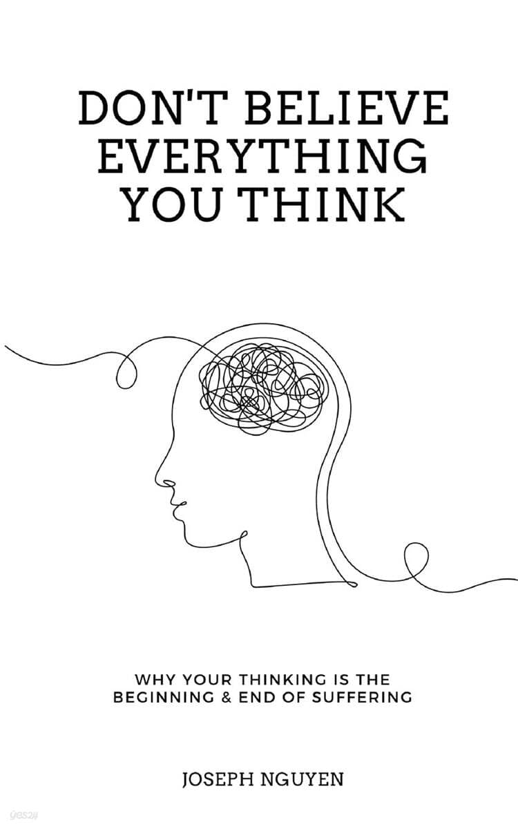 Don't Believe Everything You Think: Why Your Thinking Is The Beginning & End Of Suffering (Paperback) - 『당신이 생각하는 모든 것을 믿지 말라』원서