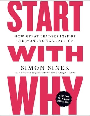 Start with Why: How Great Leaders Inspire Everyone to Take Action (Paperback)