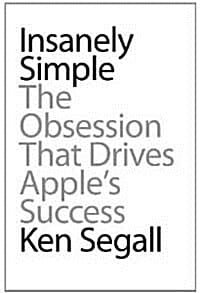 Insanely Simple: The Obsession That Drives Apple's Success (Hardcover) (The Obsession That Drives Apple's Success,미친듯이 심플)