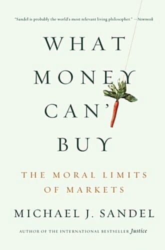 What Money Can't Buy: The Moral Limits of Markets (Paperback) (The Moral Limits of Markets)