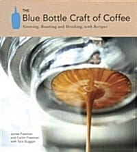 The Blue Bottle Craft of Coffee (Growing, Roasting, and Drinking, With Recipes)
