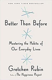 Better Than Before (Mastering the Habits of Our Everyday Lives)