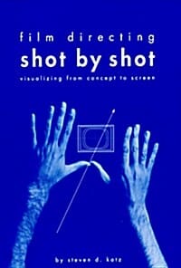 Film Directing Shot by Shot : Visualizing from Concept to Screen (Visualizing from Concept to Screen)