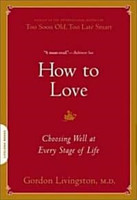 How to Love (서두르다 잃어버린 머뭇거리다 놓쳐버린 : 너무 늦기 전에 깨달아야 할 사랑의 진실 42)