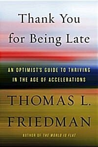 Thank You for Being Late: Pausing to Reflect on the Twenty-First Century (Pausing to Reflect on the Twenty-First Century)