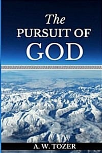 The Pursuit of God (Experiencing a Deeper and Stronger Relationship With God.)