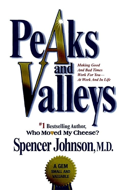 Peaks and Valleys (Hardcover) (Making Good and Bad Times Work for You--at Work and in Life)