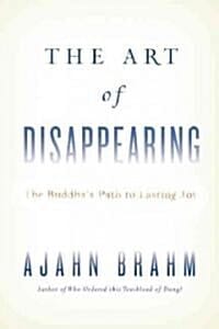 The Art of Disappearing: Buddha's Path to Lasting Joy pbk. alk. paper (Buddha's Path to Lasting Joy)