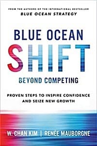 Blue Ocean Shift (Beyond Competing - Proven Steps to Inspire Confidence and Seize New Growth)