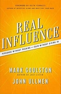 Real Influence: Persuade Without Pushing and Gain Without Giving in (Hardcover) (Persuade Without Pushing and Gain Without Giving in)