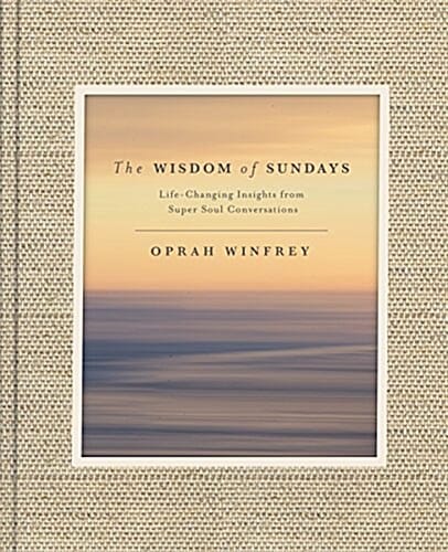 The Wisdom of Sundays: Life-Changing Insights from Super Soul Conversations (Life-Changing Insights from Super Soul Conversations)