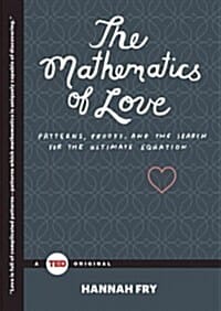 The Mathematics of Love (Patterns, Proofs, and the Search for the Ultimate Equation)