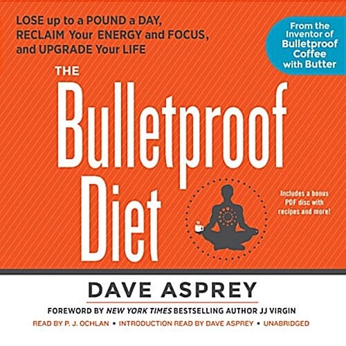 The Bulletproof Diet (Lose Up to a Pound a Day, Reclaim Energy and Focus, Upgrade Your Life)