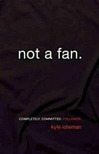 Not a Fan (Completely. Committed. Follower.)