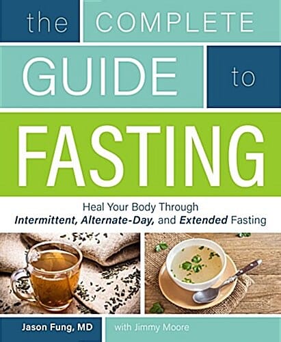 The Complete Guide to Fasting (Heal Your Body Through Intermittent, Alternate-day, and Extended Fasting)