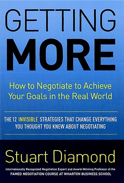 Getting More (How to Negotiate to Achieve Your Goals in the Real World)