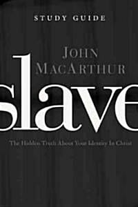 Slave : the Study Guide (The Hidden Truth About Your Identity in Christ,슬레이브)