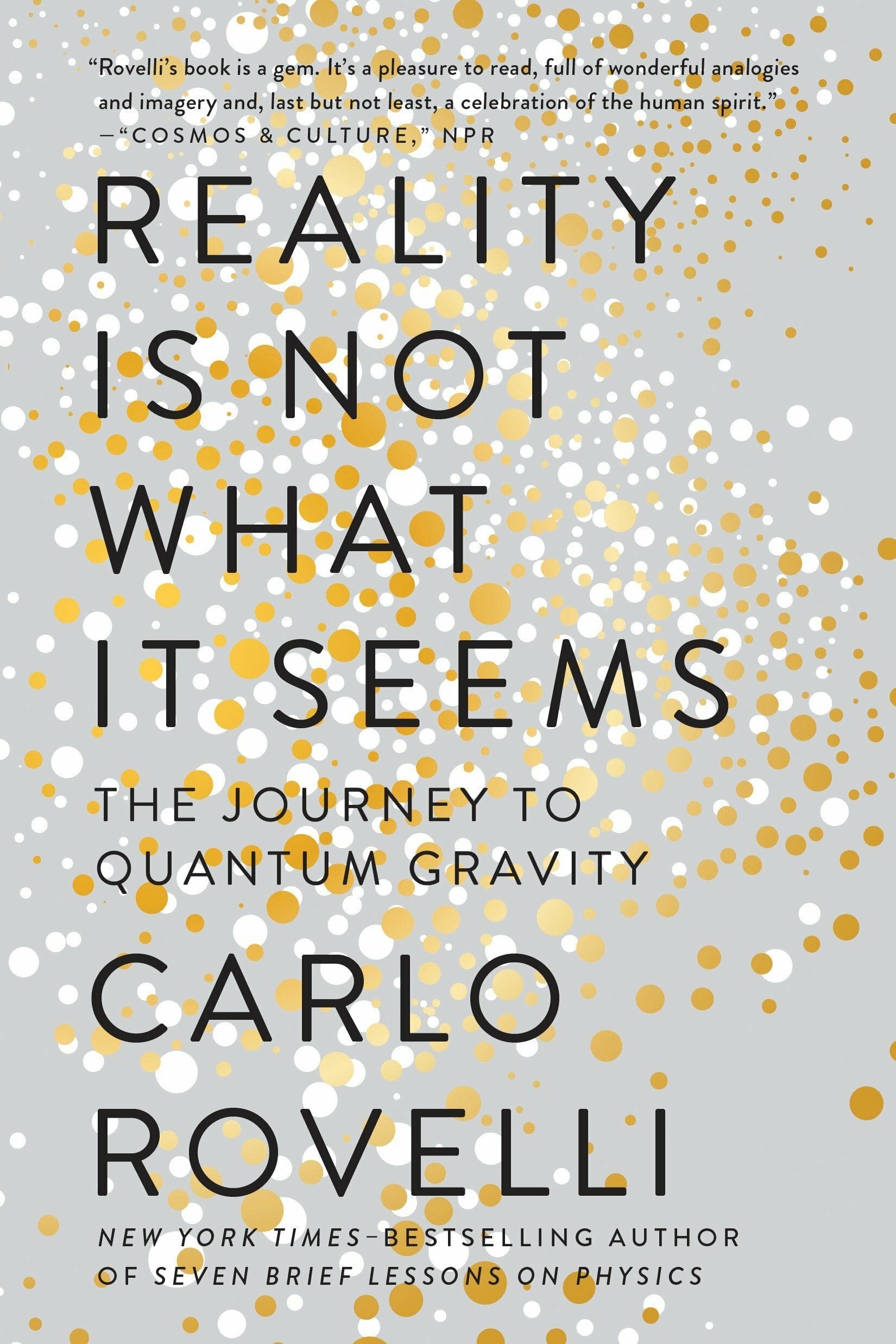Reality is Not What it Seems (The Journey to Quantum Gravity)