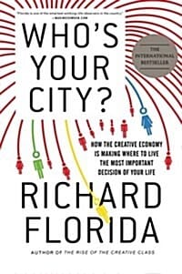 Who's Your City?: How the Creative Economy Is Making Where to Live the Most Important Decision of Your Life (How the Creative Economy Is Making Where to Live the Most Important Decision of Your Life)