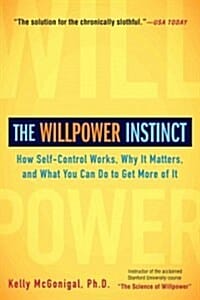 The Willpower Instinct (Paperback) (How Self-control Works, Why It Matters, and What You Can Do to Get More of It)
