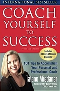 Coach Yourself to Success (101 Tips from a Personal Coach for Reaching Your Goals at Work and in Life)