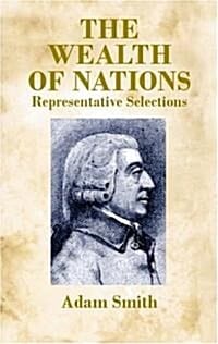The Wealth of Nations: Representative Selections (Abridged/Abridged)