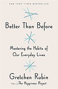 Better Than Before (Mastering the Habits of Our Everyday Lives)
