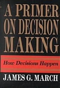 Primer on Decision Making: How Decisions Happen