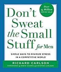 Don't Sweat the Small Stuff for Men: Simple Ways to Minimize Stress in a Competitive World (Simple Ways to Minimize Stress in a Competitive World)