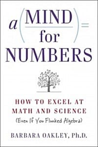 A Mind for Numbers: How to Excel at Math and Science (Even If You Flunked Algebra) (How to Excel at Math and Science (Even If You Flunked Algebra))