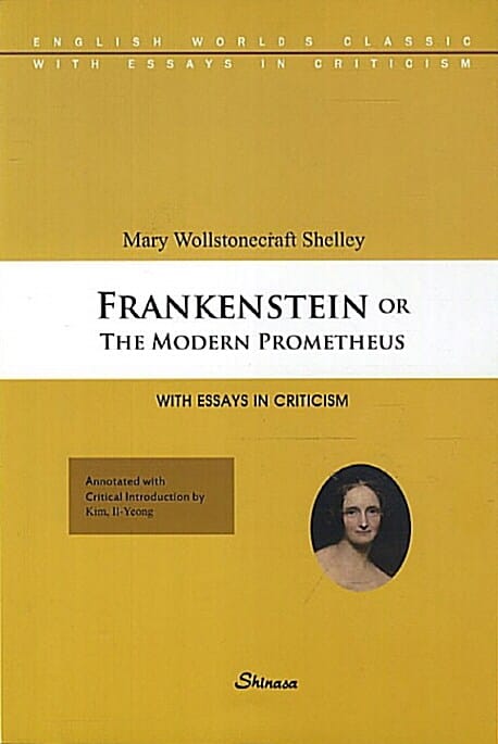 Frankenstein or The Modern Prometheus (With Essays In Criticism)