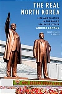 The Real North Korea: Life and Politics in the Failed Stalinist Utopia (Life and Politics in the Failed Stalinist Utopia)