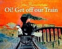 OI GET OFF OUT TRAIN