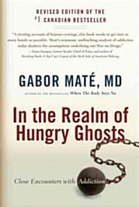In the Realm of Hungry Ghosts : Close Encounters with Addiction (Close Encounters With Addiction)