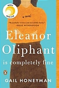 Eleanor Oliphant Is Completely Fine (* A Reese Witherspoon Book Club Pick *)
