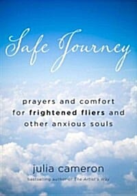 Safe Journey (Prayers and Comfort for Frightened Fliers and Other Anxious Souls)