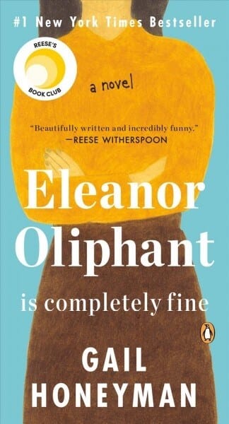 Eleanor Oliphant Is Completely Fine (* A Reese Witherspoon Book Club Pick *)
