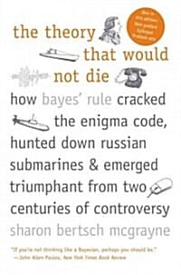 The Theory That Would Not Die (How Bayes' Rule Cracked the Enigma Code, Hunted Down Russian Submarines, and Emerged Triumphant from Two Centuries of Controversy,불멸의 이론)