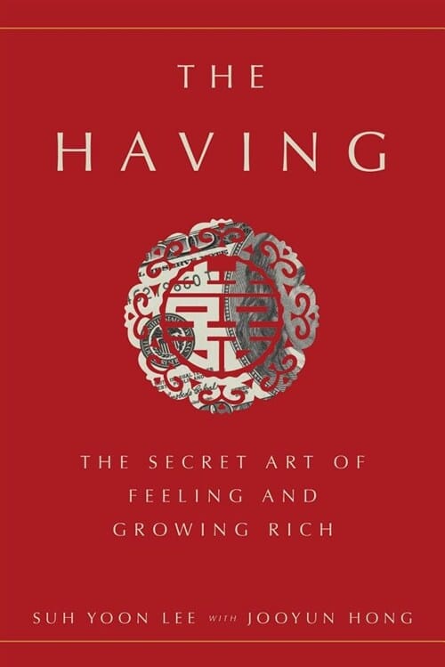 The Having (The Secret Art of Feeling and Growing Rich)