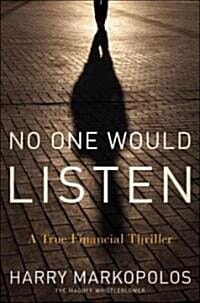 No One Would Listen : A True Financial Thriller (A True Financial Thriller)