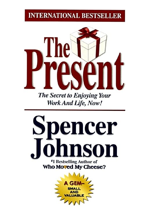 (The) present :the gift that makes you happy and successful at work and in life