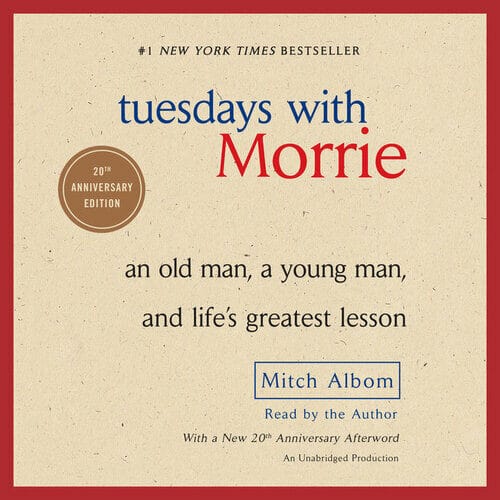 Tuesdays with Morrie - An Old Man, a Young Man, and Life's Greatest Lesson